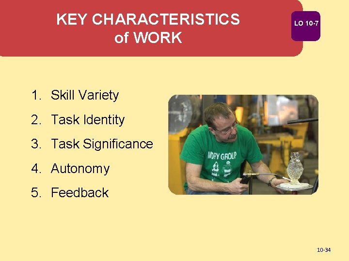 KEY CHARACTERISTICS of WORK LO 10 -7 1. Skill Variety 2. Task Identity 3.