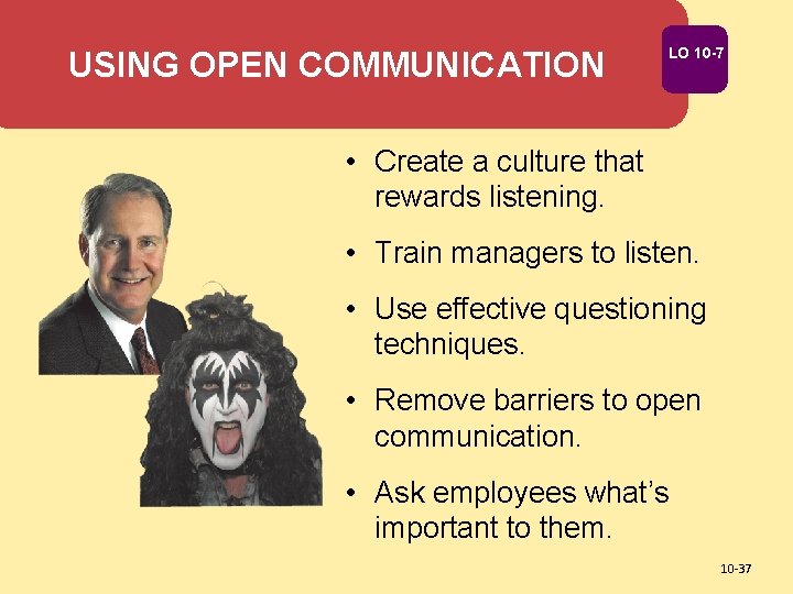 USING OPEN COMMUNICATION LO 10 -7 • Create a culture that rewards listening. •