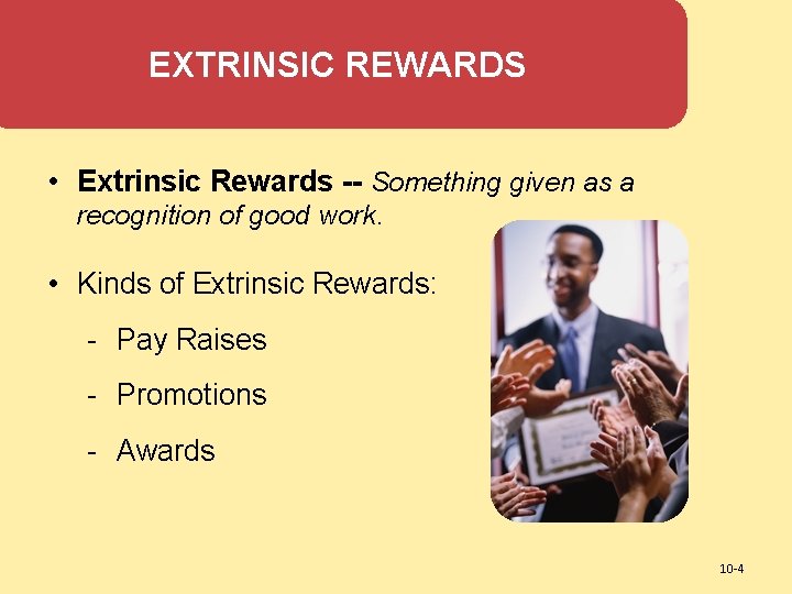 EXTRINSIC REWARDS • Extrinsic Rewards -- Something given as a recognition of good work.