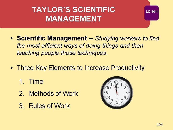 TAYLOR’S SCIENTIFIC MANAGEMENT LO 10 -1 • Scientific Management -- Studying workers to find