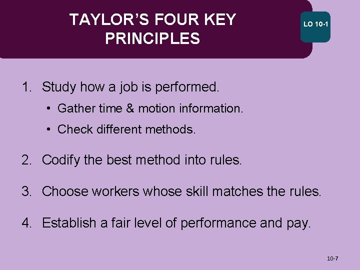 TAYLOR’S FOUR KEY PRINCIPLES LO 10 -1 1. Study how a job is performed.