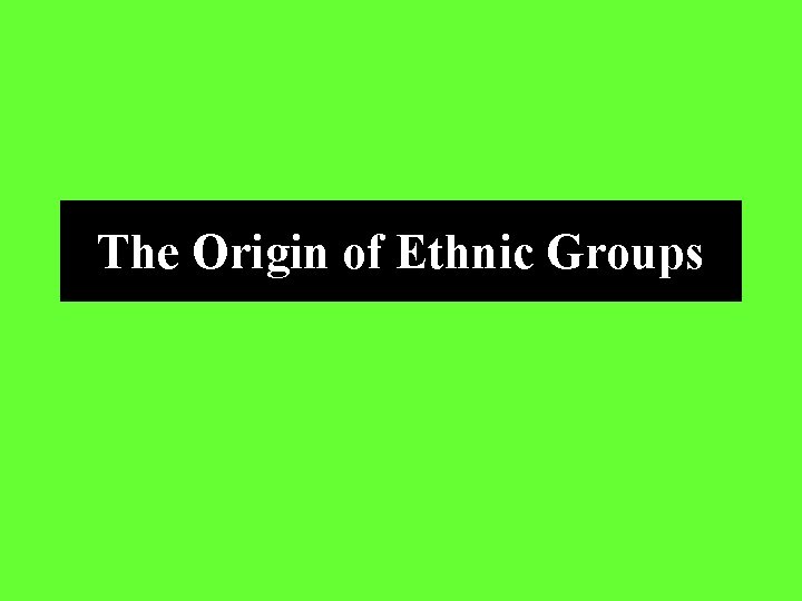 The Origin of Ethnic Groups 