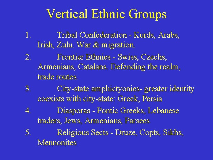 Vertical Ethnic Groups 1. 2. 3. 4. 5. Tribal Confederation - Kurds, Arabs, Irish,