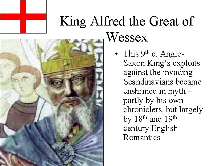 King Alfred the Great of Wessex • This 9 th c. Anglo. Saxon King’s