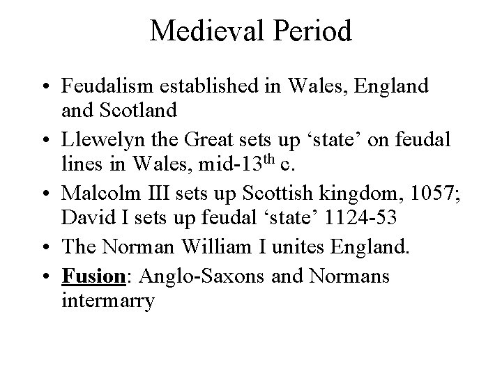 Medieval Period • Feudalism established in Wales, England Scotland • Llewelyn the Great sets