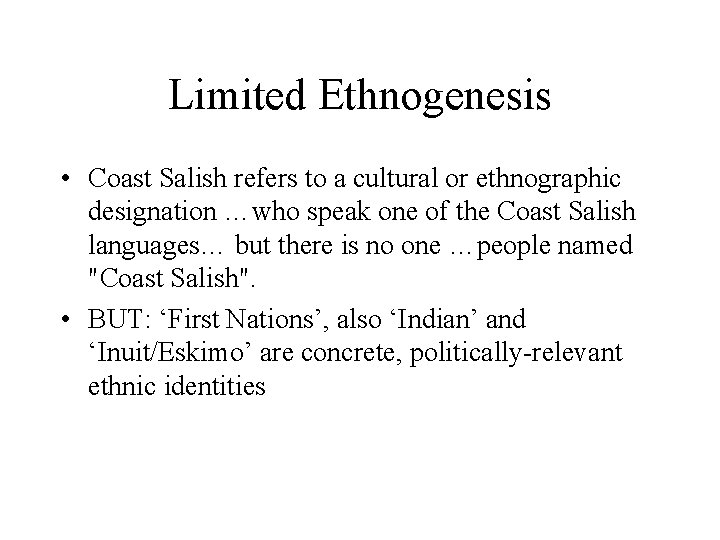 Limited Ethnogenesis • Coast Salish refers to a cultural or ethnographic designation …who speak