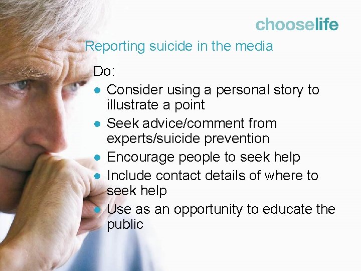 Reporting suicide in the media Do: l Consider using a personal story to illustrate