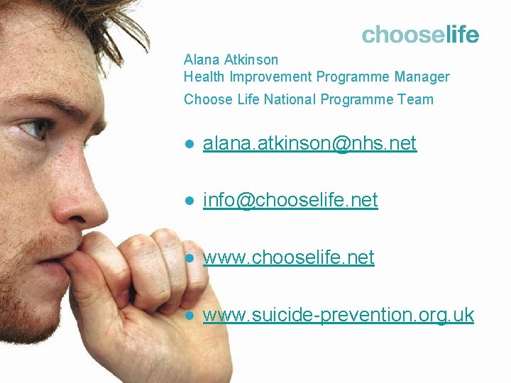 Alana Atkinson Health Improvement Programme Manager Choose Life National Programme Team l alana. atkinson@nhs.