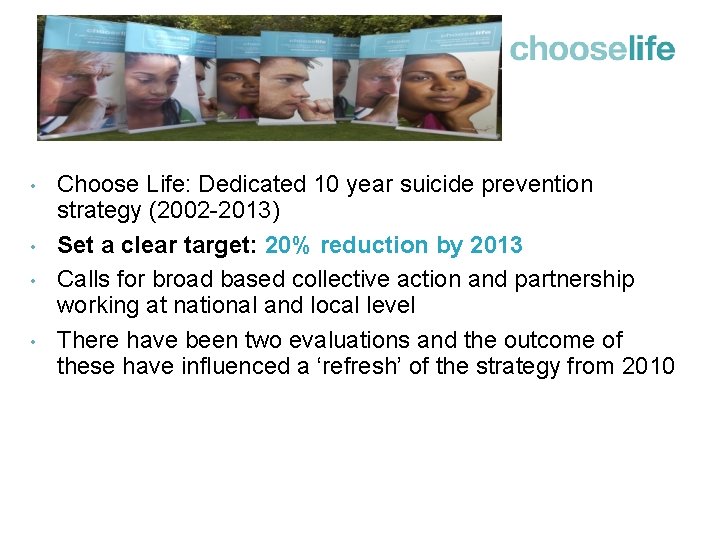  • • Choose Life: Dedicated 10 year suicide prevention strategy (2002 -2013) Set