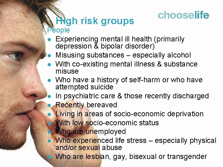 High risk groups People l Experiencing mental ill health (primarily depression & bipolar disorder)