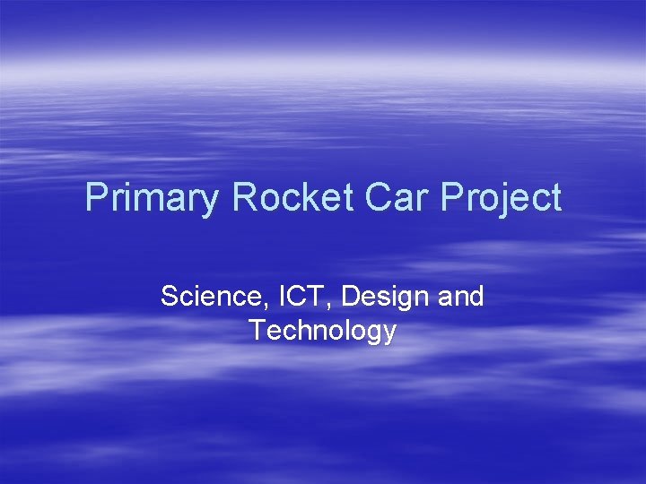 Primary Rocket Car Project Science, ICT, Design and Technology 