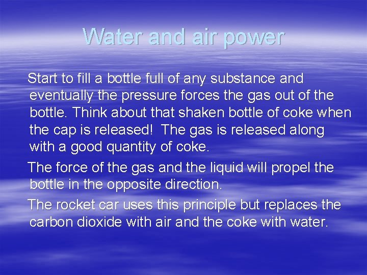 Water and air power Start to fill a bottle full of any substance and
