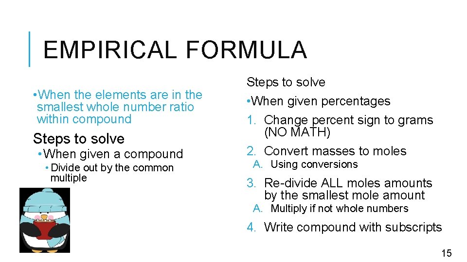 EMPIRICAL FORMULA • When the elements are in the smallest whole number ratio within