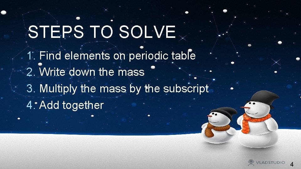 STEPS TO SOLVE 1. Find elements on periodic table 2. Write down the mass