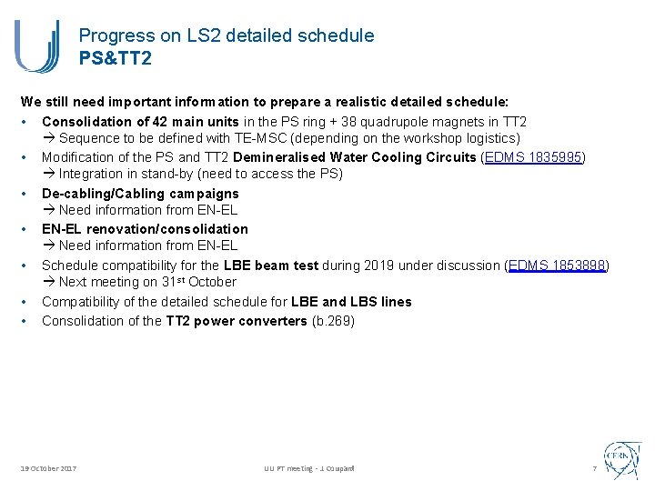 Progress on LS 2 detailed schedule PS&TT 2 We still need important information to