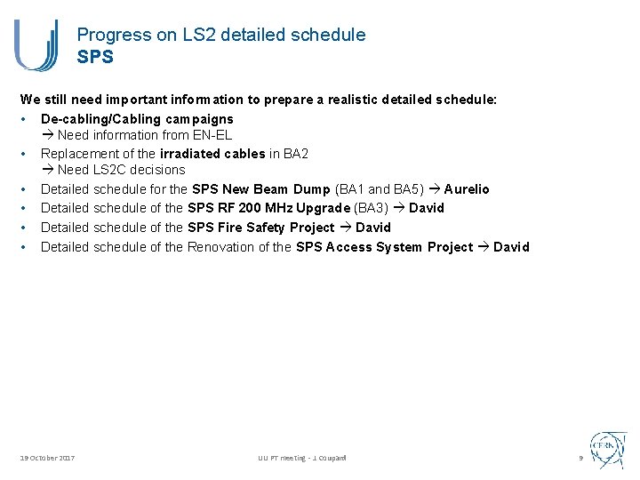 Progress on LS 2 detailed schedule SPS We still need important information to prepare