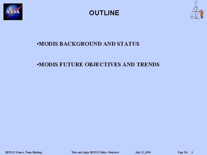 OUTLINE • MODIS BACKGROUND AND STATUS • MODIS FUTURE OBJECTIVES AND TRENDS MODIS Science