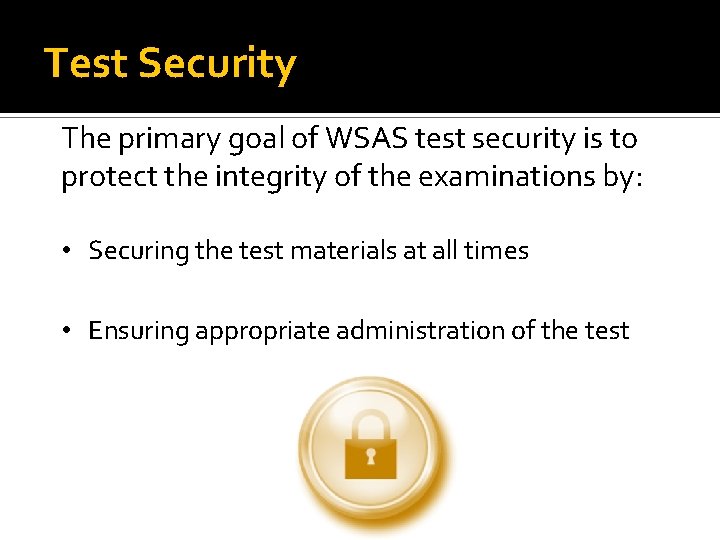 Test Security The primary goal of WSAS test security is to protect the integrity