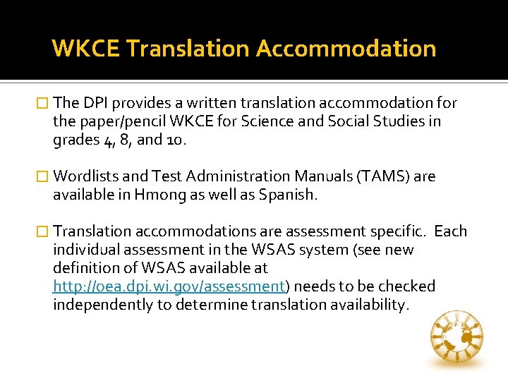 WKCE Translation Accommodation � The DPI provides a written translation accommodation for the paper/pencil