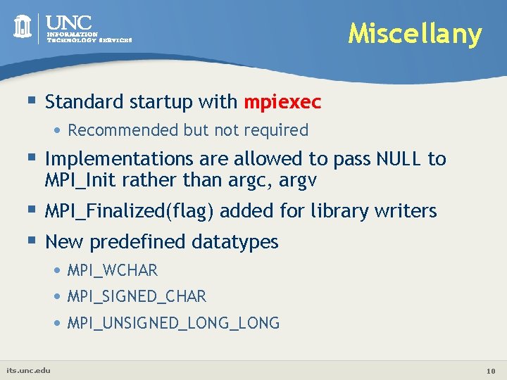 Miscellany § Standard startup with mpiexec • Recommended but not required § Implementations are