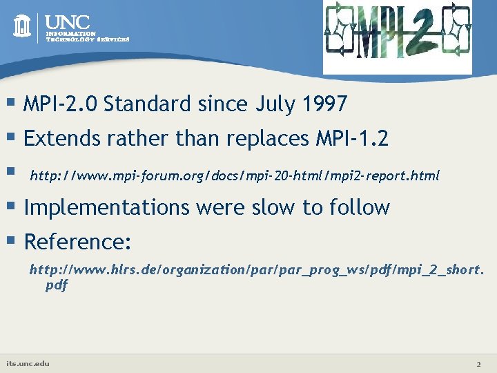 § MPI-2. 0 Standard since July 1997 § Extends rather than replaces MPI-1. 2