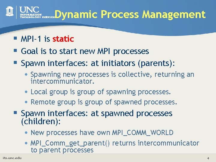 Dynamic Process Management § MPI-1 is static § Goal is to start new MPI