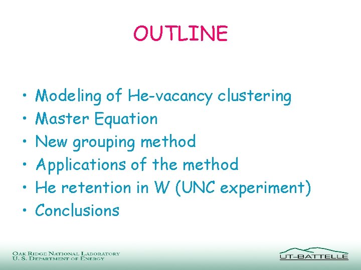 OUTLINE • • • Modeling of He-vacancy clustering Master Equation New grouping method Applications