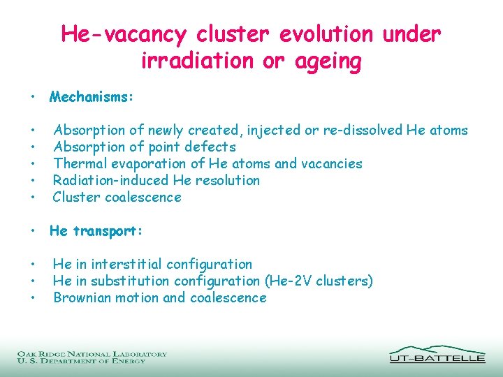 He-vacancy cluster evolution under irradiation or ageing • Mechanisms: • • • Absorption of