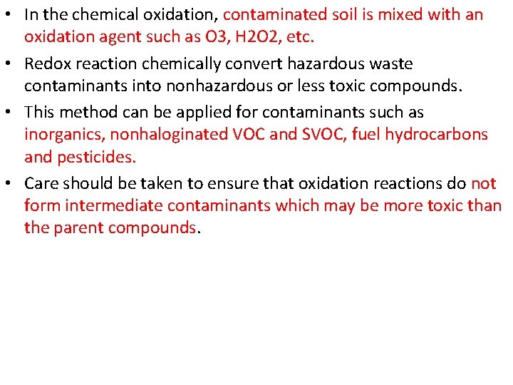 • In the chemical oxidation, contaminated soil is mixed with an oxidation agent • In the chemical oxidation, contaminated soil is mixed with an oxidation agent