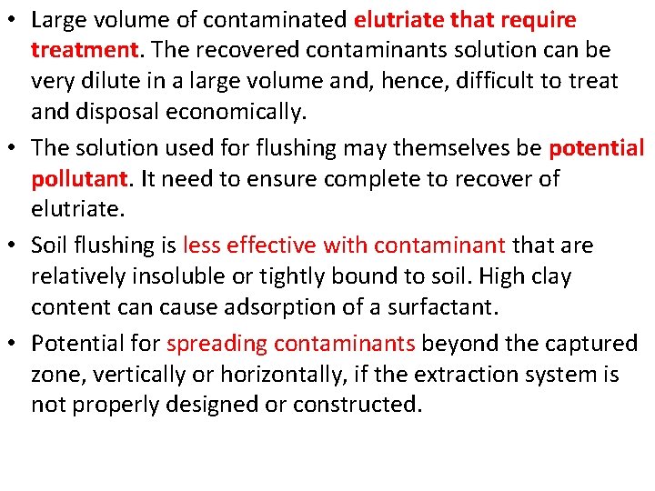 • Large volume of contaminated elutriate that require treatment. The recovered contaminants solution • Large volume of contaminated elutriate that require treatment. The recovered contaminants solution