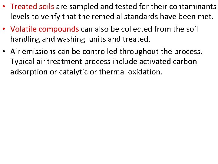 • Treated soils are sampled and tested for their contaminants levels to verify • Treated soils are sampled and tested for their contaminants levels to verify