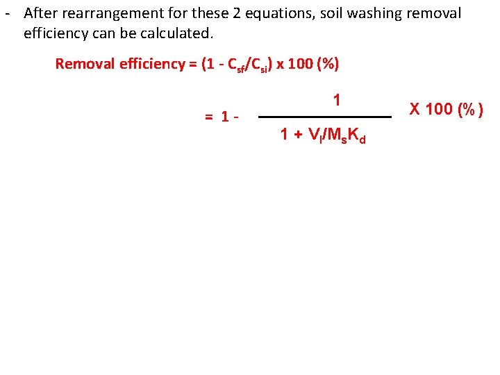 - After rearrangement for these 2 equations, soil washing removal efficiency can be calculated. - After rearrangement for these 2 equations, soil washing removal efficiency can be calculated.