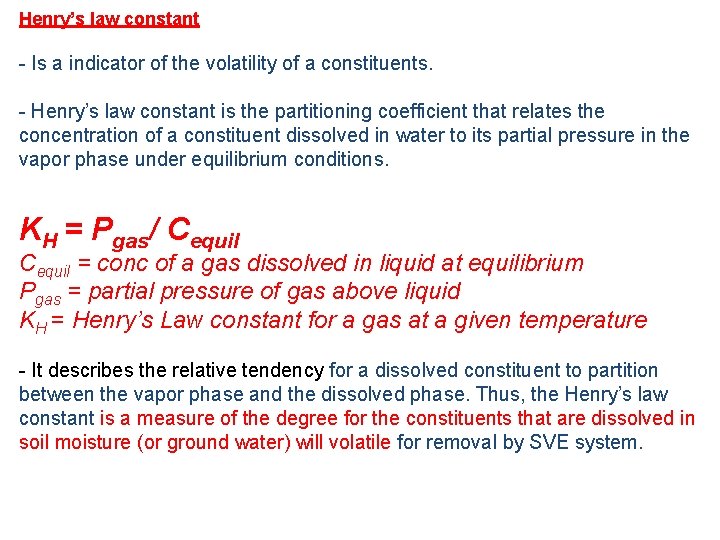 Henry’s law constant - Is a indicator of the volatility of a constituents. - Henry’s law constant - Is a indicator of the volatility of a constituents. -