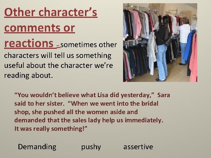 Other character’s comments or reactions – sometimes other characters will tell us something useful