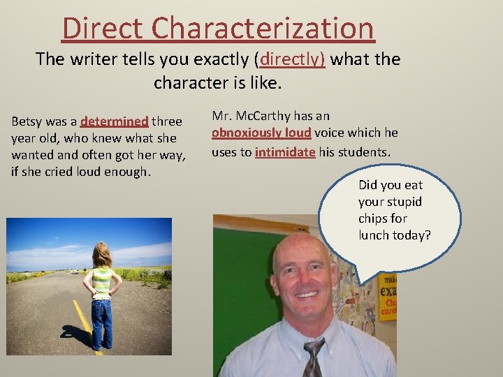 Direct Characterization The writer tells you exactly (directly) what the character is like. Betsy