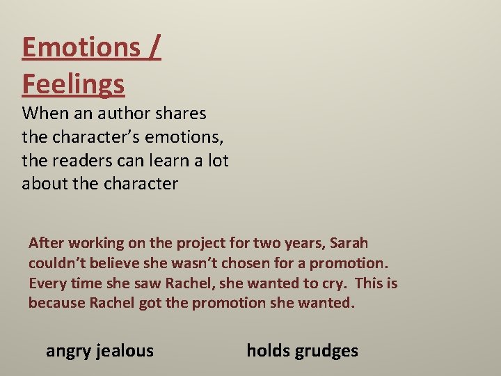 Emotions / Feelings When an author shares the character’s emotions, the readers can learn