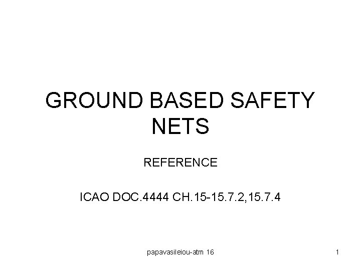 GROUND BASED SAFETY NETS REFERENCE ICAO DOC. 4444 CH. 15 -15. 7. 2, 15.