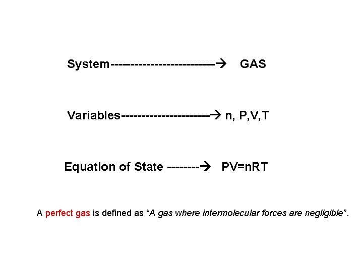 System------------- GAS Variables----------- n, P, V, T Equation of State ---- PV=n. RT A