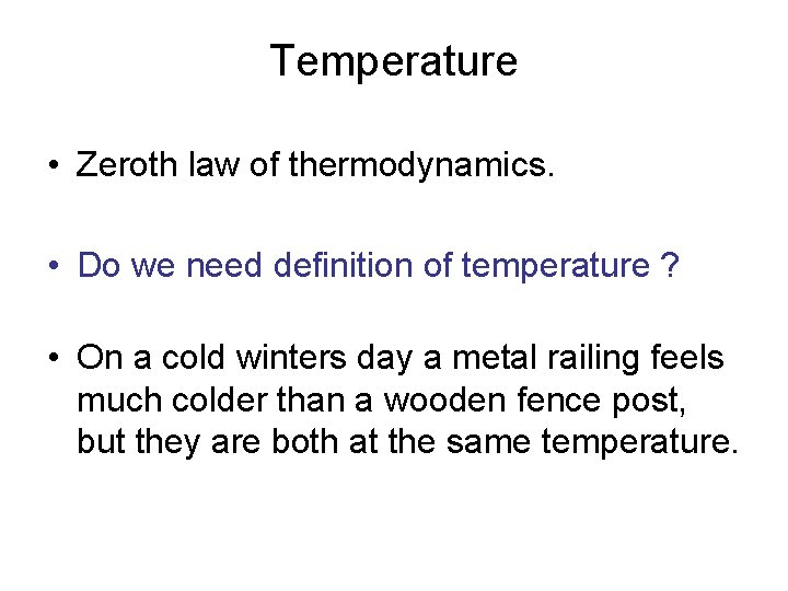 Temperature • Zeroth law of thermodynamics. • Do we need definition of temperature ?