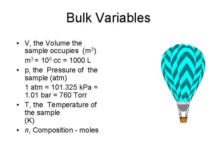 Bulk Variables • V, the Volume the sample occupies (m 3) m 3 =