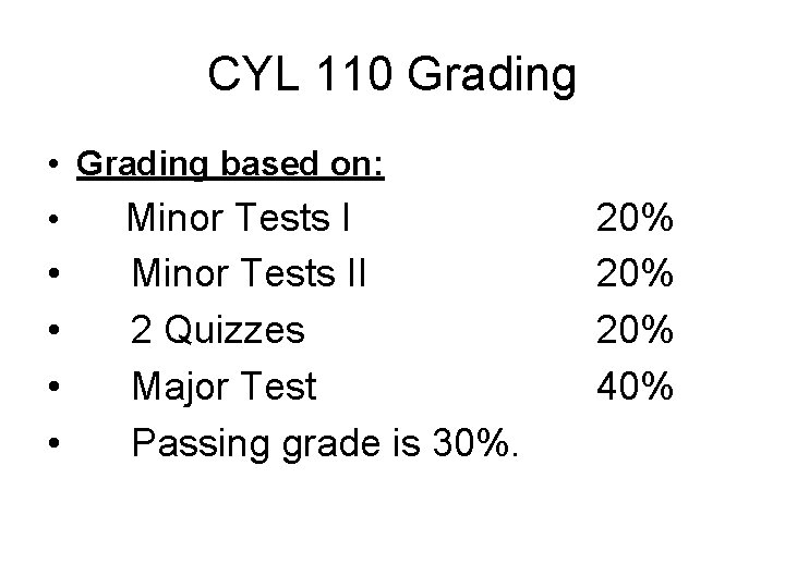 CYL 110 Grading • Grading based on: • • • Minor Tests II 2