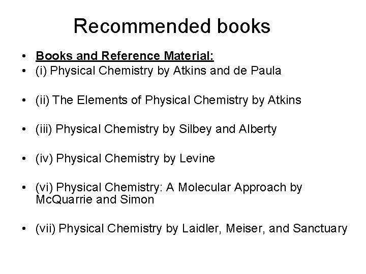Recommended books • Books and Reference Material: • (i) Physical Chemistry by Atkins and