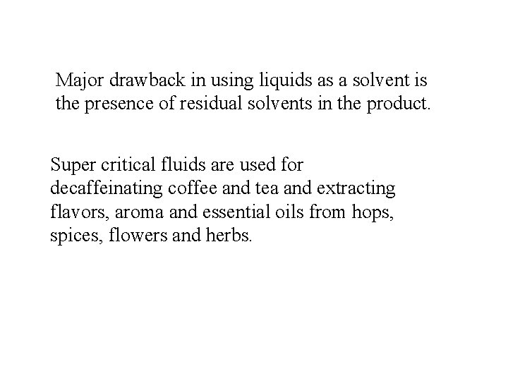 Major drawback in using liquids as a solvent is the presence of residual solvents