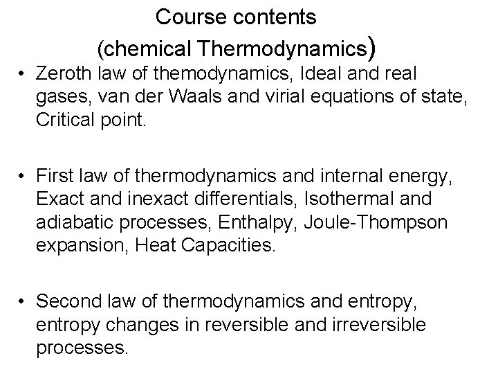 Course contents (chemical Thermodynamics) • Zeroth law of themodynamics, Ideal and real gases, van