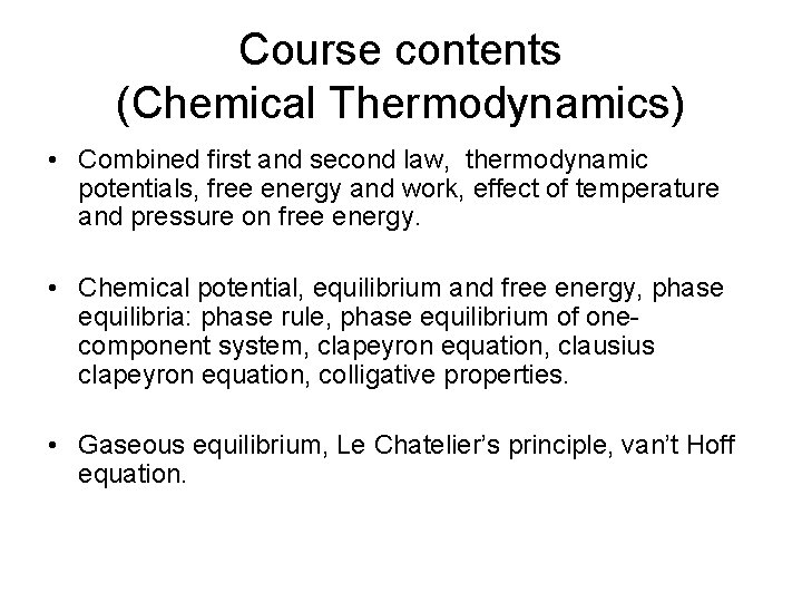 Course contents (Chemical Thermodynamics) • Combined first and second law, thermodynamic potentials, free energy