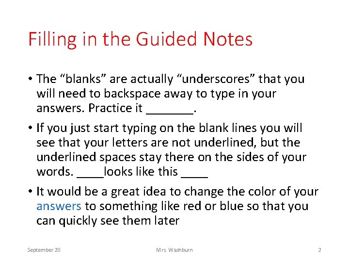 Filling in the Guided Notes • The “blanks” are actually “underscores” that you will