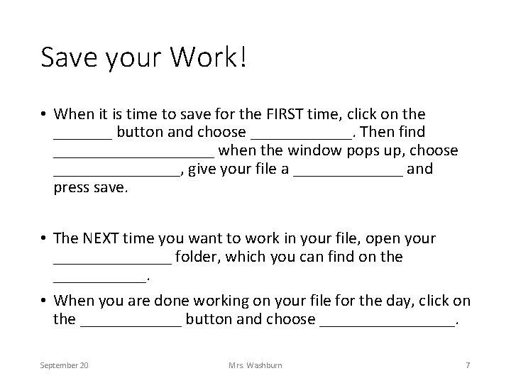 Save your Work! • When it is time to save for the FIRST time,