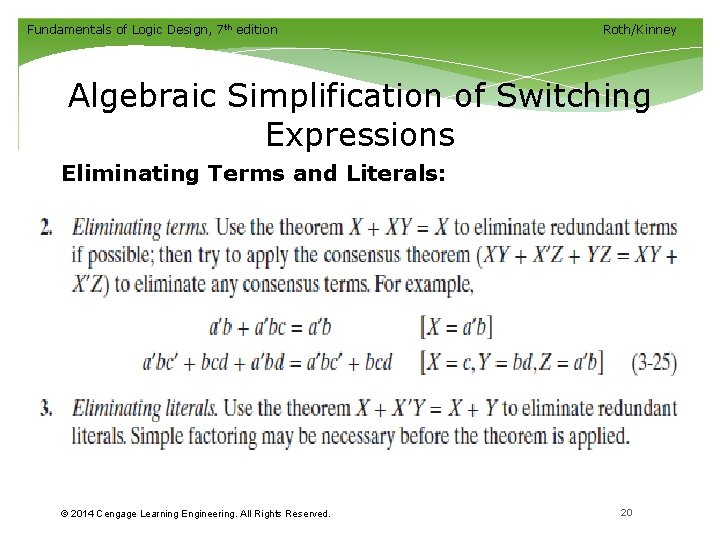 Fundamentals of Logic Design, 7 th edition Roth/Kinney Algebraic Simplification of Switching Expressions Eliminating Fundamentals of Logic Design, 7 th edition Roth/Kinney Algebraic Simplification of Switching Expressions Eliminating
