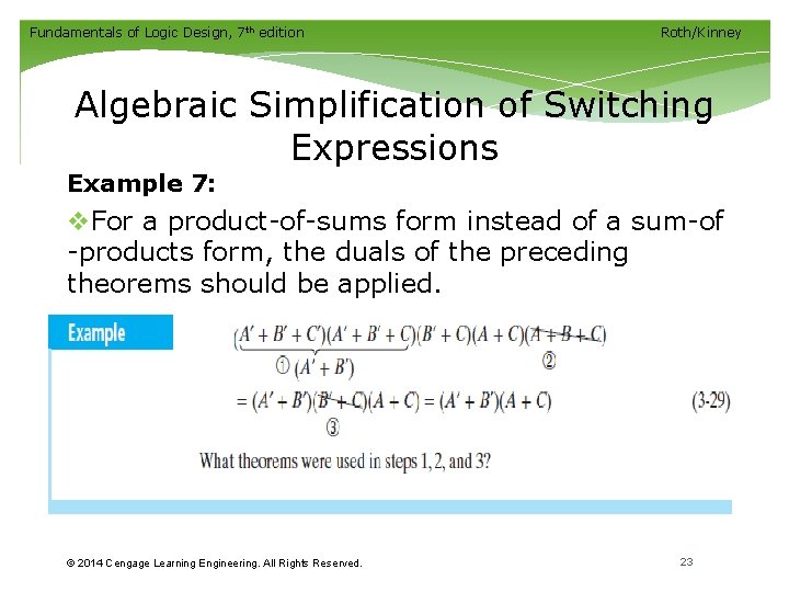 Fundamentals of Logic Design, 7 th edition Roth/Kinney Algebraic Simplification of Switching Expressions Example Fundamentals of Logic Design, 7 th edition Roth/Kinney Algebraic Simplification of Switching Expressions Example