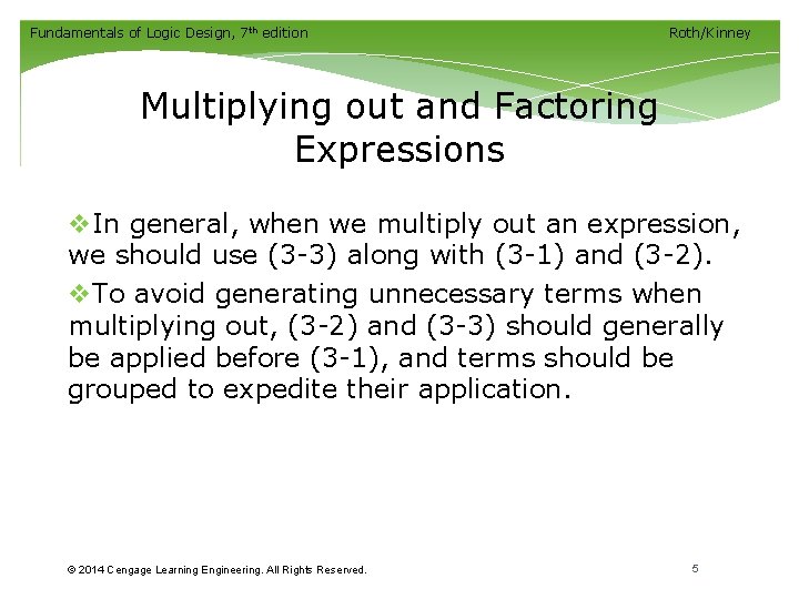 Fundamentals of Logic Design, 7 th edition Roth/Kinney Multiplying out and Factoring Expressions v. Fundamentals of Logic Design, 7 th edition Roth/Kinney Multiplying out and Factoring Expressions v.